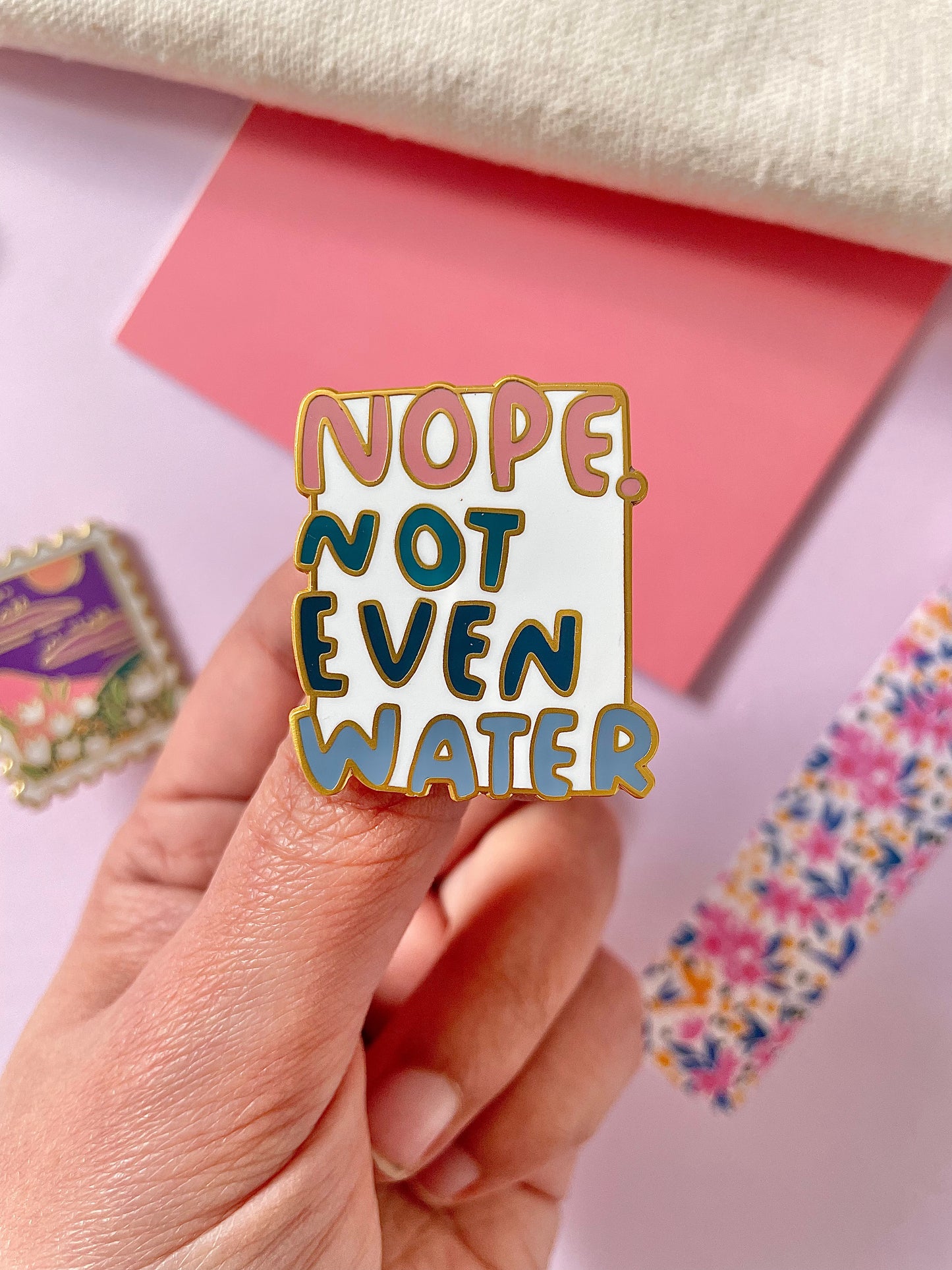*NEW* - "Not Even Water" - Enamel Pin