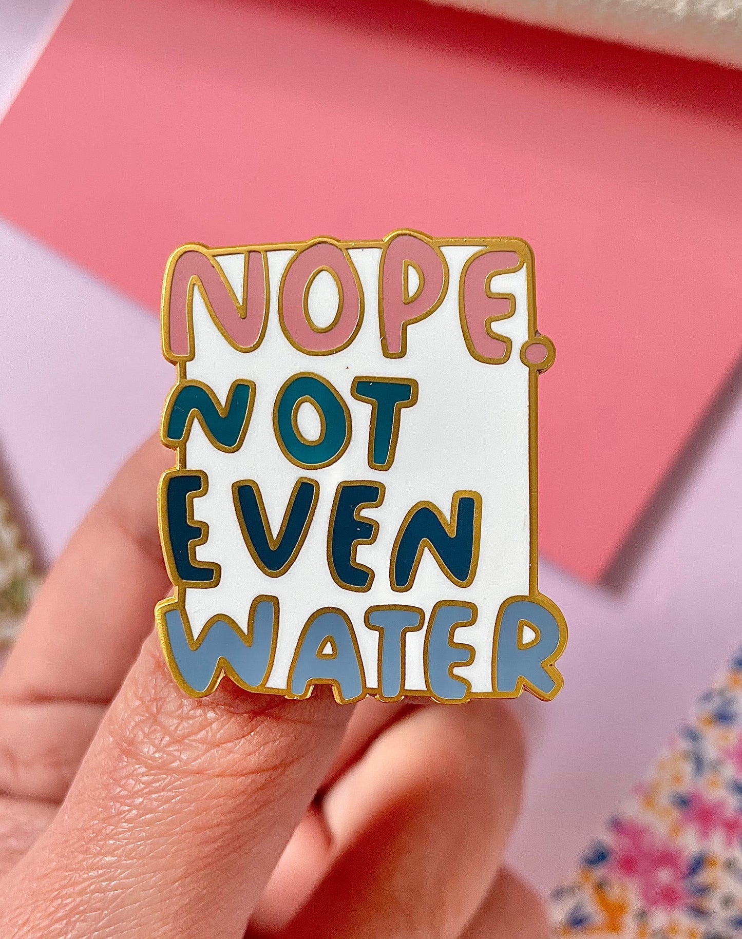 *NEW* - "Not Even Water" - Enamel Pin
