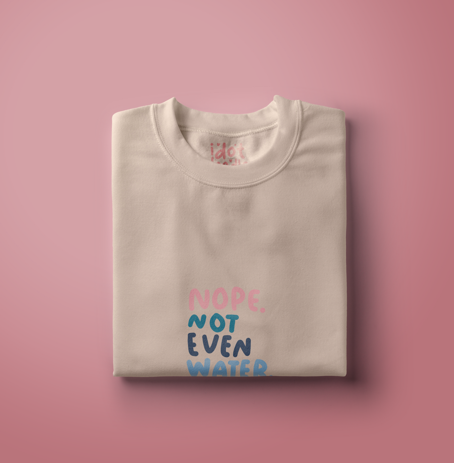 "Not even water" Sweatshirt