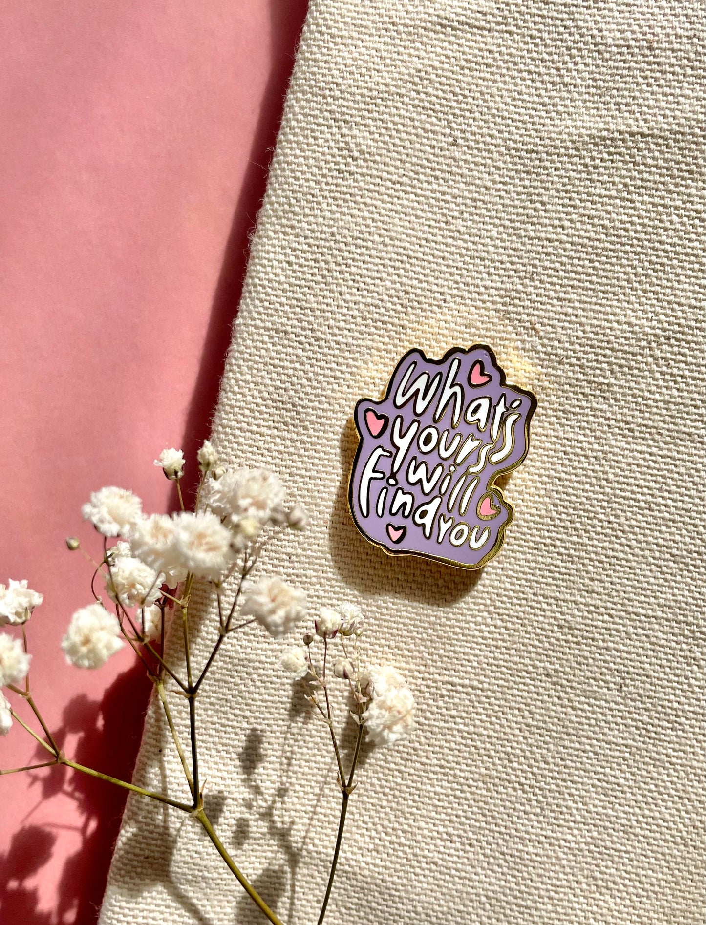 "What's Your Will Find You" Quote - Enamel Pin