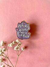 Load image into Gallery viewer, &quot;What&#39;s Your Will Find You&quot; Quote - Enamel Pin
