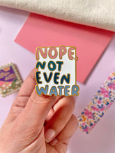 Load image into Gallery viewer, *NEW* - &quot;Not Even Water&quot; - Enamel Pin
